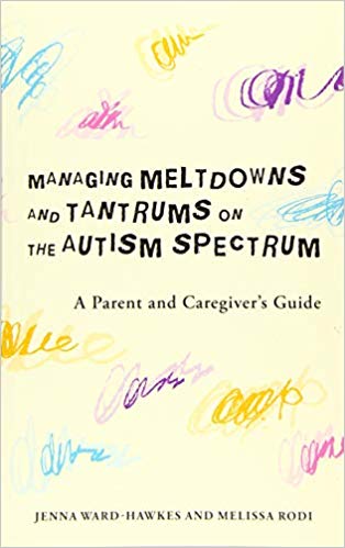 خرید ایبوک Managing Meltdowns and Tantrums on the Autism Spectrum A Parent and Caregiver's Guide دانلود کتاب مدیریت ذوب و انشعاب در طیف اوتیسم راهنمای والدین و مراقبان