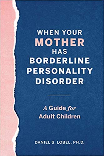 دانلود کتاب When Your Mother Has Borderline Personality Disorder خرید کتاب وقتی مادر شما اختلال شخصیت مرزی دارد ISBN-10: 1641527234ISBN-13: 978-1641527231